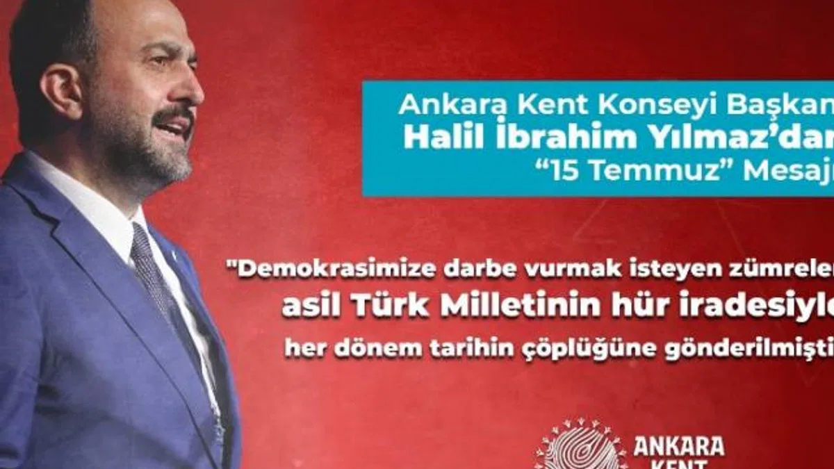 Ankara Kent Konseyi Başkanı Yılmaz’dan ’15 Temmuz’ mesajı