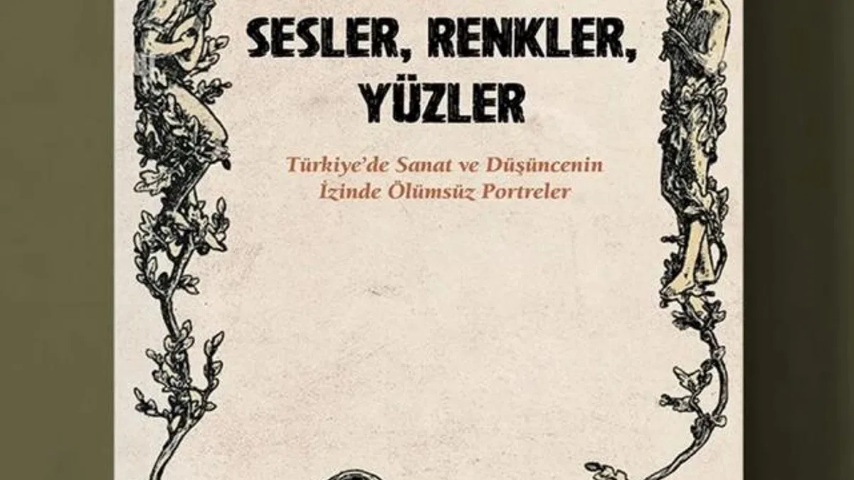 Türkiye’nin sanat hafızasına dokunan kitap: ‘Sesler, Renkler, Yüzler’ raflarda
