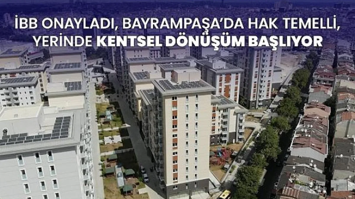 İBB onayladı, Bayrampaşa’da hak temelli, yerinde kentsel dönüşüm başlıyor