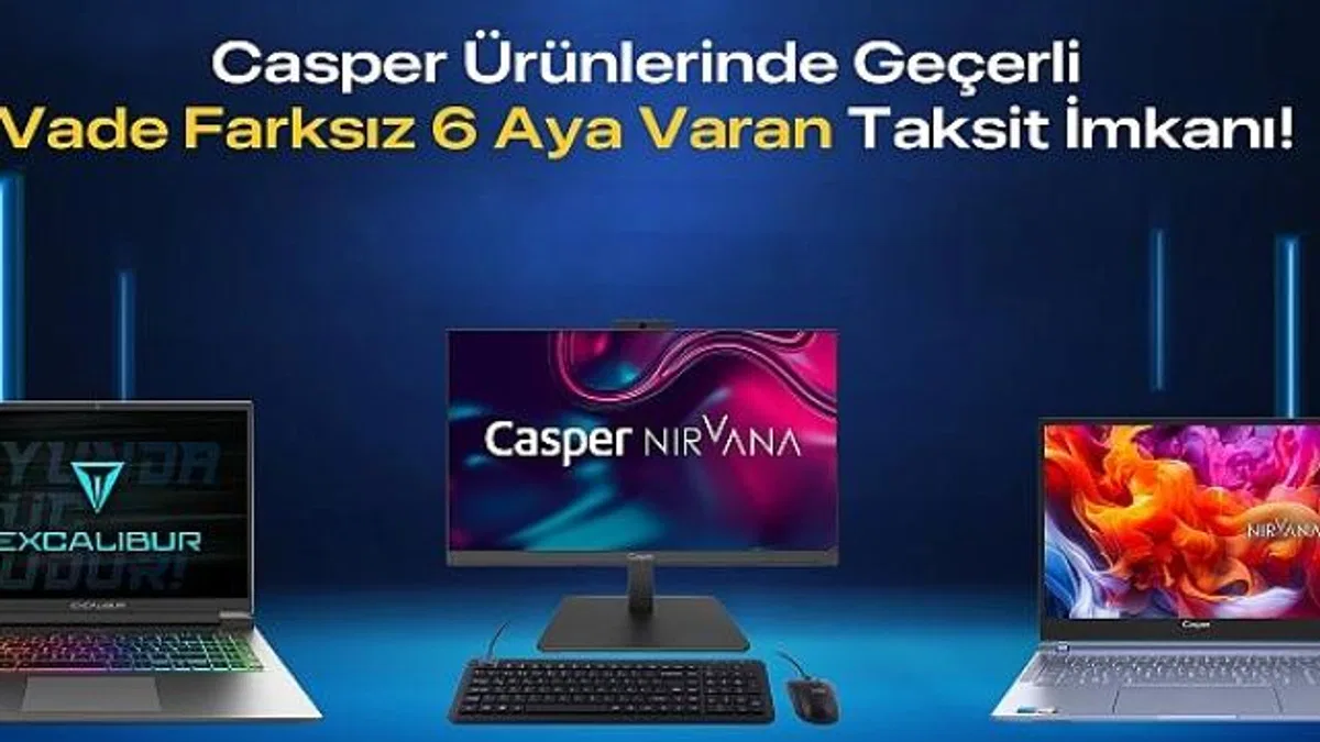 Casper Ürünlerinde Vade Farksız 6 Aya Varan Taksit İmkanı