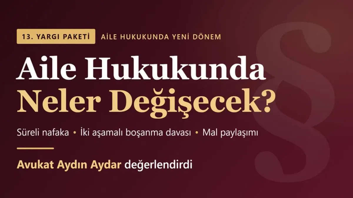 13. Yargı Paketi ile Aile Hukukunda Neler Değişecek? Avukat Aydın Aydar Değerlendirdi