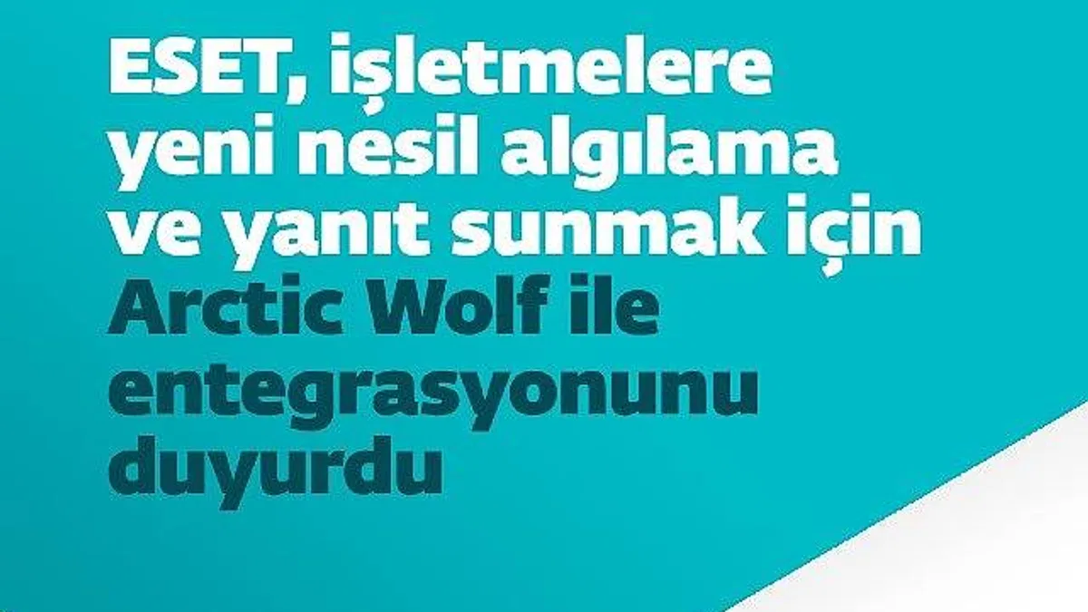 ESET, işletmelere yeni nesil algılama ve yanıt sunmak için Arctic Wolf ile entegrasyonunu duyurdu