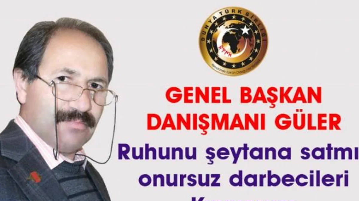 Dünya Türk Birliği: Ruhunu şeytana satmış darbecileri kınıyorum
